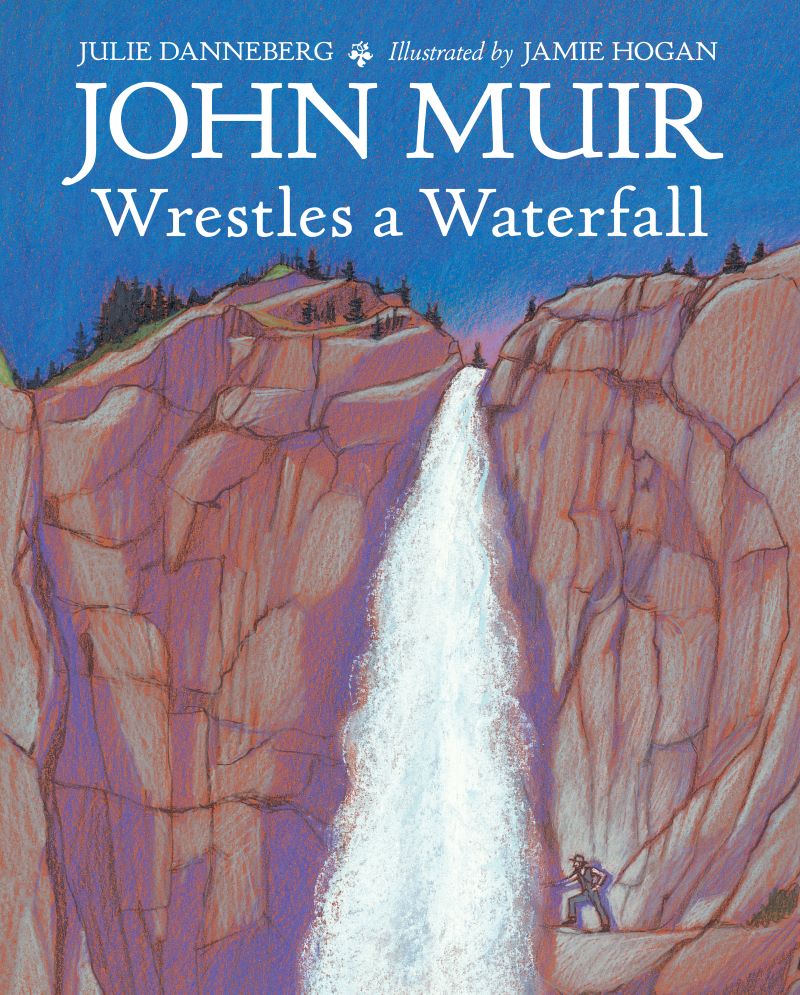 John Muir Wrestles a Waterfall cover